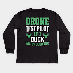 Drone Test Pilot - If I Duck You Should Too Kids Long Sleeve T-Shirt